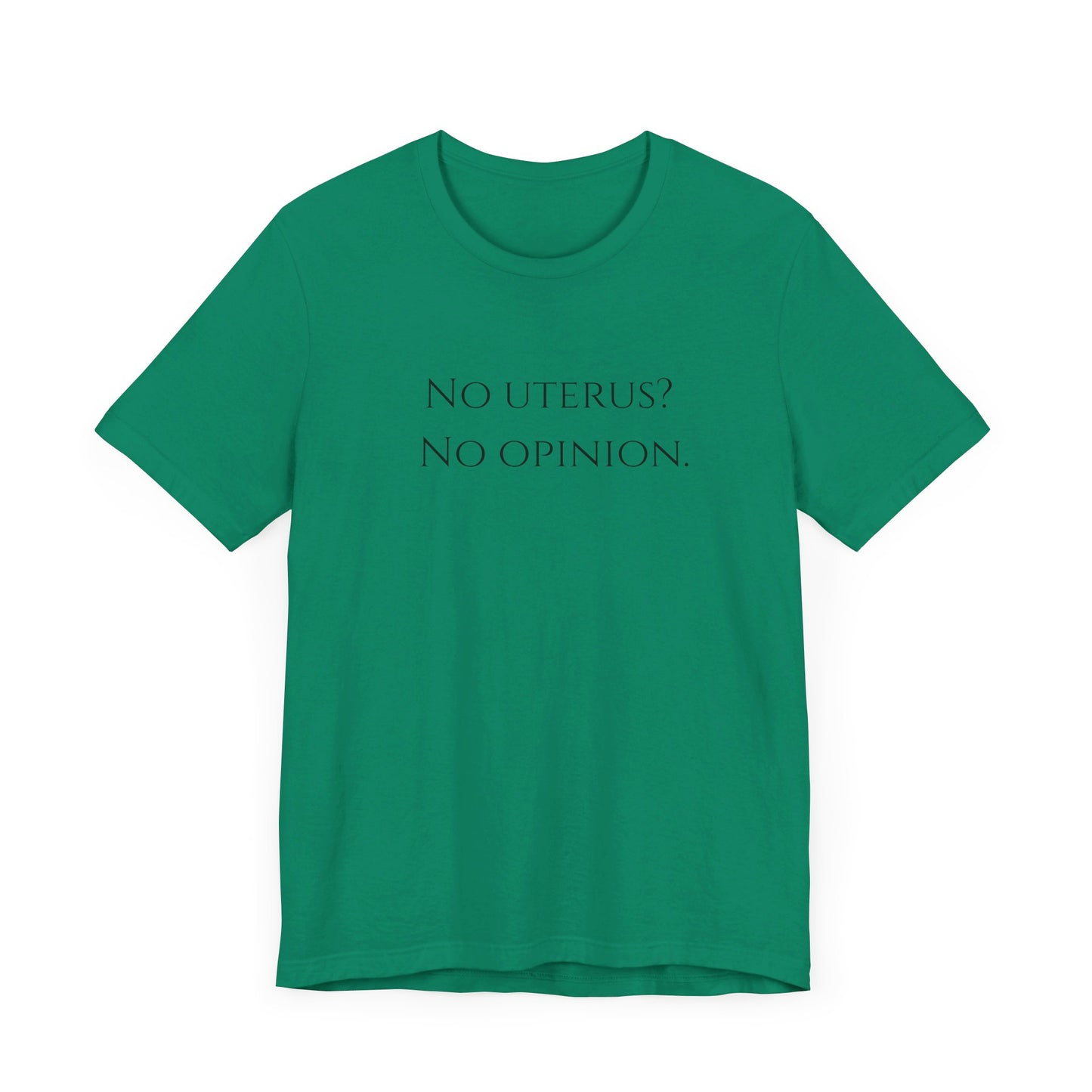Election Collection - No Uterus? No Opinion. Unisex Jersey Short Sleeve Tee