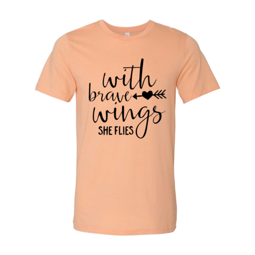 With Brave Wings She Flies T-shirt