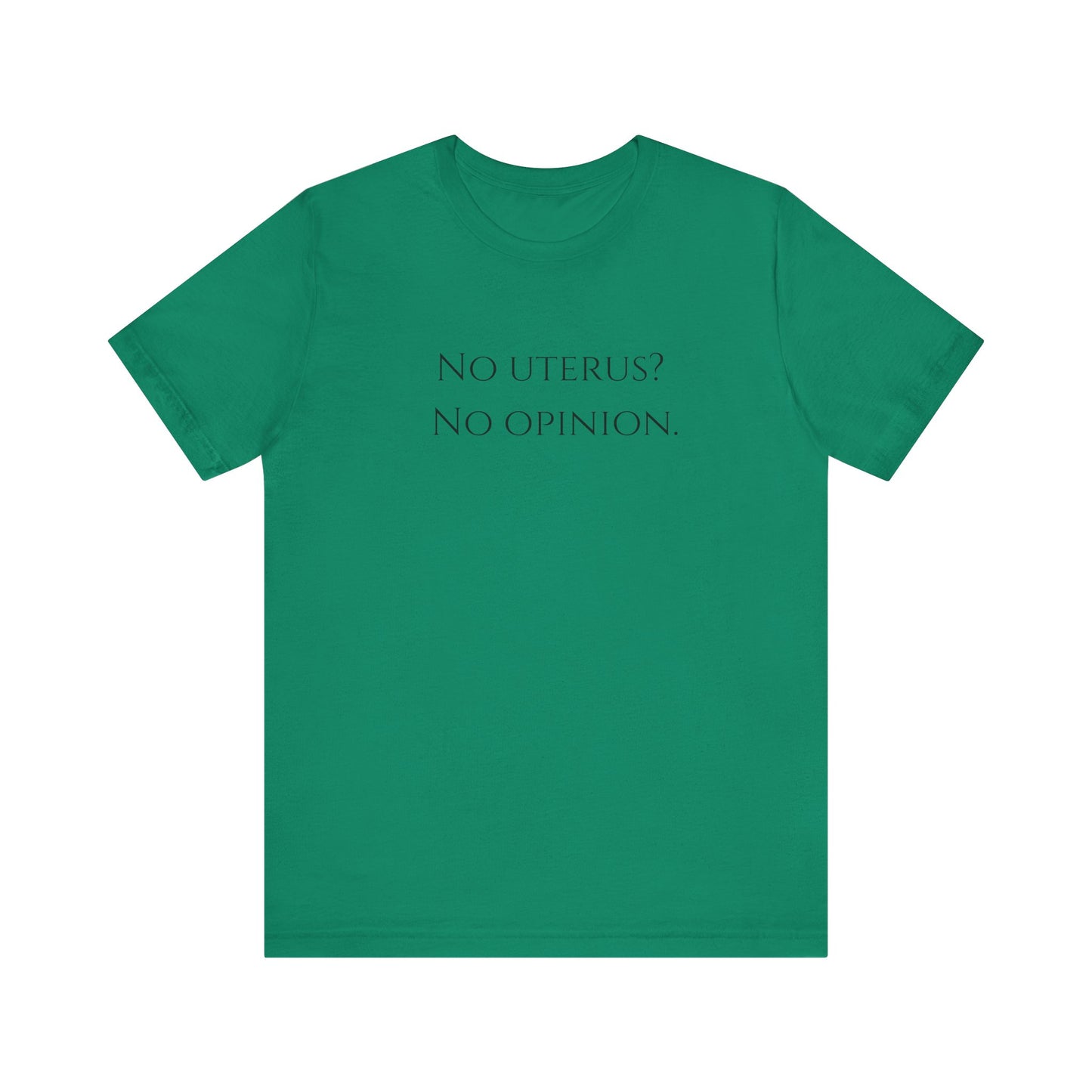 Election Collection - No Uterus? No Opinion.  Unisex Jersey Short Sleeve Tee