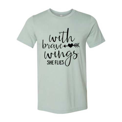 With Brave Wings She Flies T-shirt