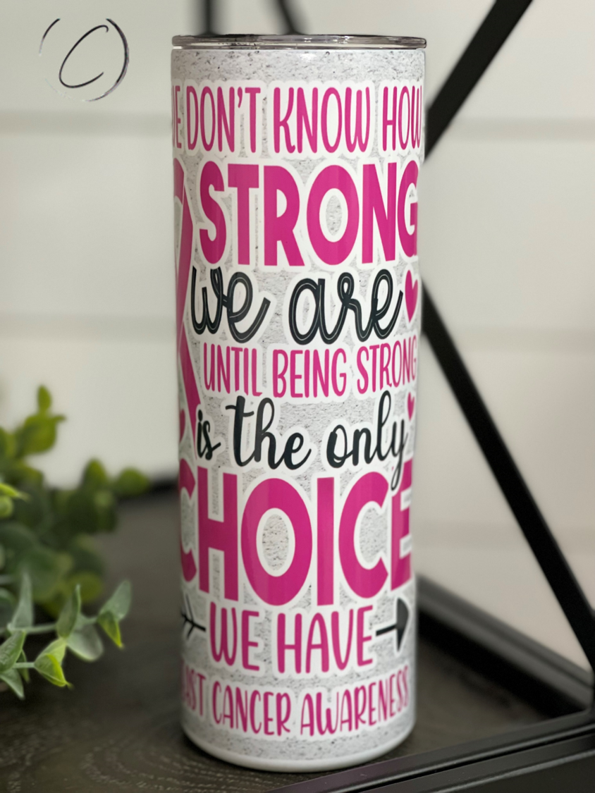 Strong Is The Only Choice 20oz UV Pink Skinny Tumbler