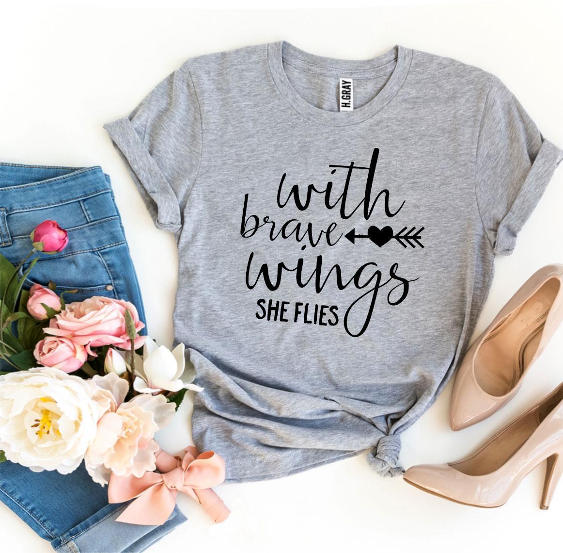 With Brave Wings She Flies T-shirt