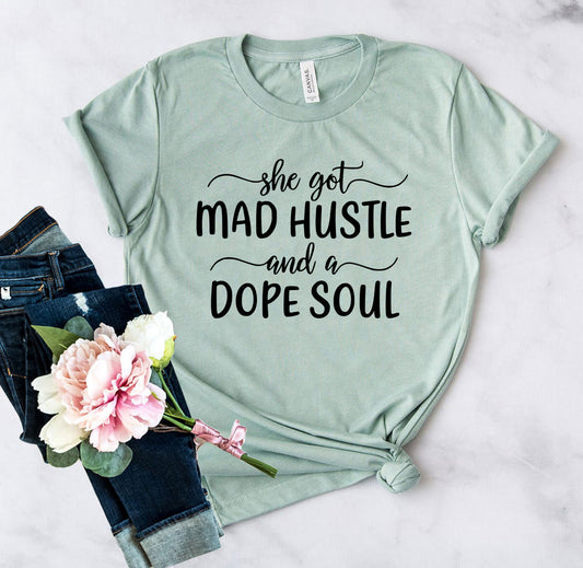 DT0128 She Got Mad Hustle and a Dope Soul Shirt