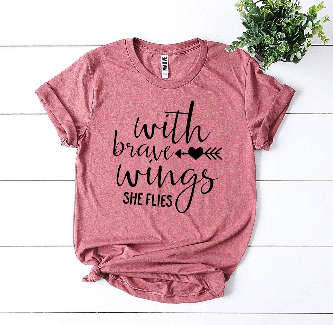 With Brave Wings She Flies T-shirt