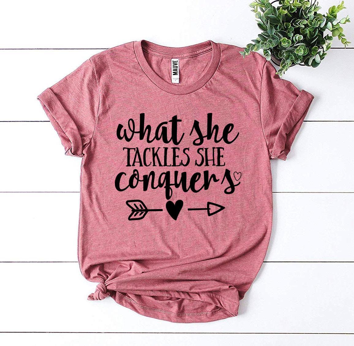 What She Tackles She Conquers T-shirt