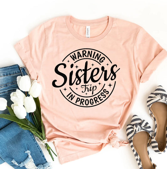 Warning Sisters Trip In Progress T-shirt