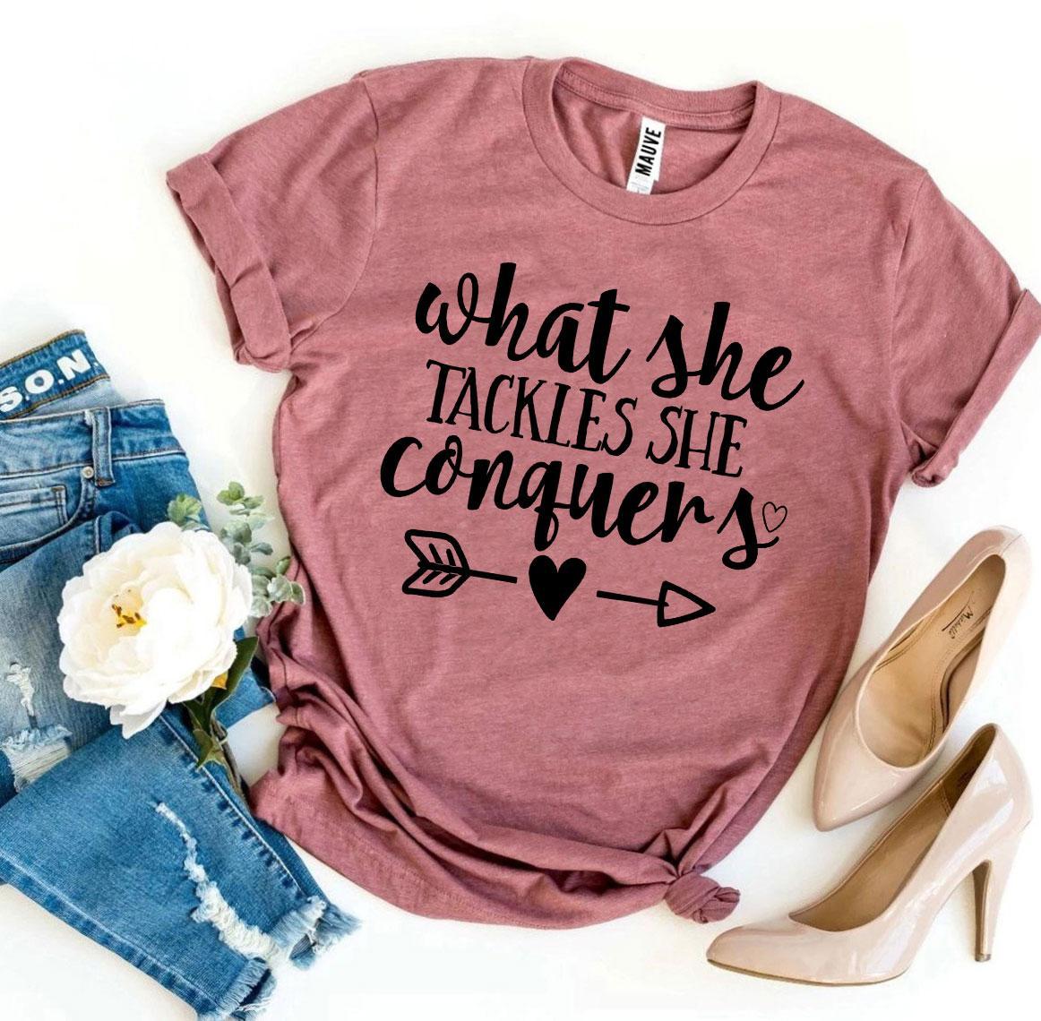 What She Tackles She Conquers T-shirt