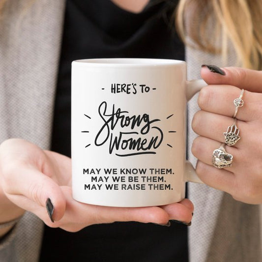 Here's to Strong Women Mug, Funny Mug, Coffee Cup,